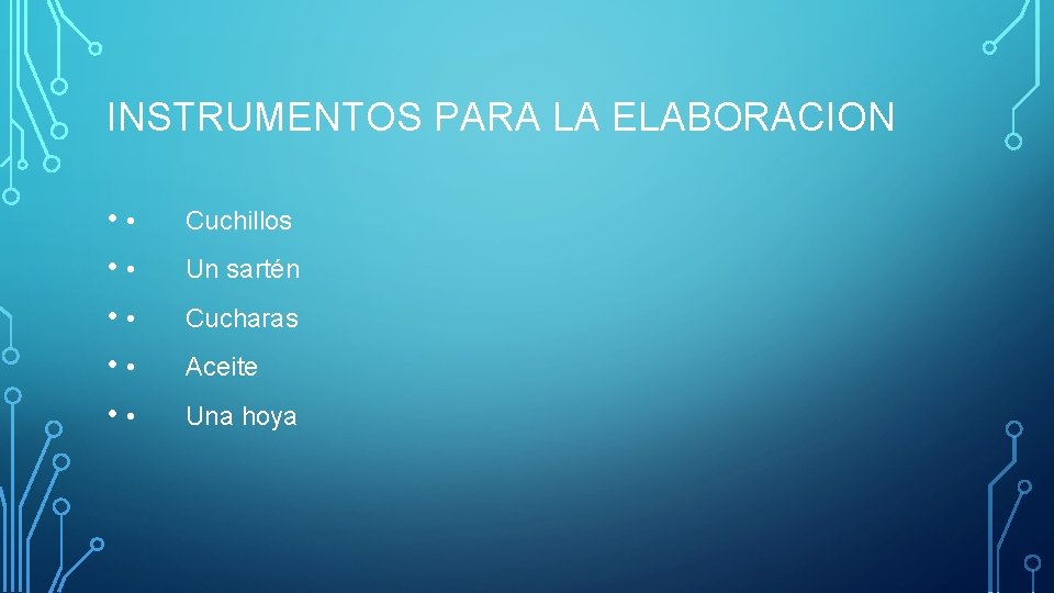 INSTRUMENTOS PARA LA ELABORACION • • • • Cuchillos Un sartén Cucharas Aceite Una