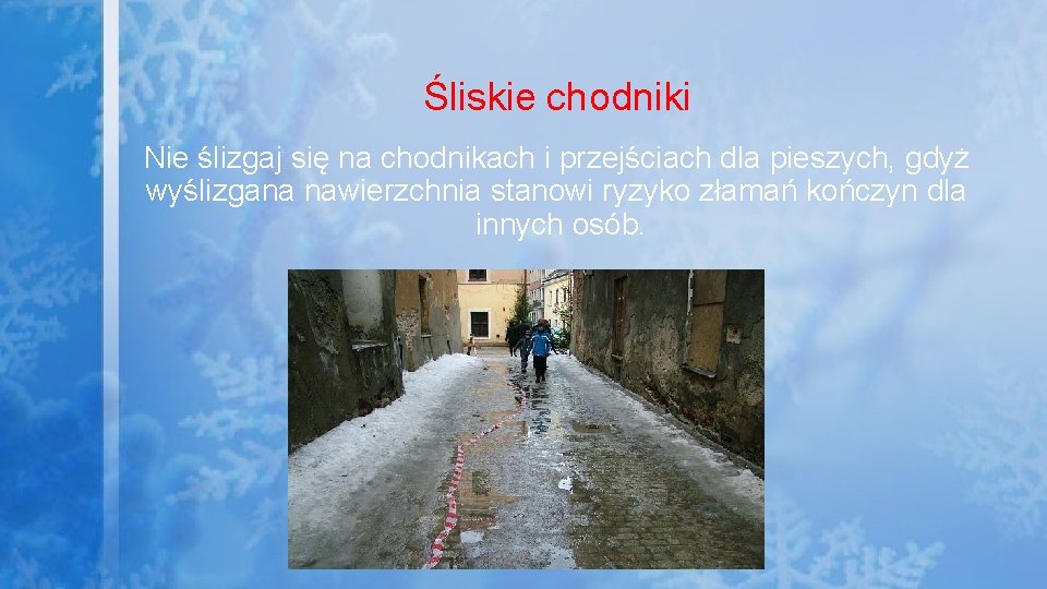 Śliskie chodniki Nie ślizgaj się na chodnikach i przejściach dla pieszych, gdyż wyślizgana nawierzchnia