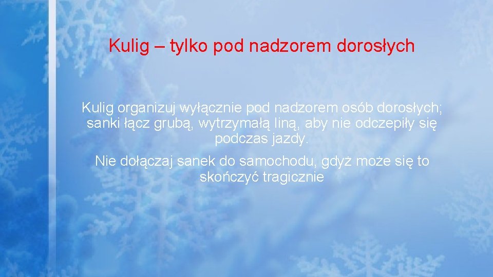 Kulig – tylko pod nadzorem dorosłych Kulig organizuj wyłącznie pod nadzorem osób dorosłych; sanki