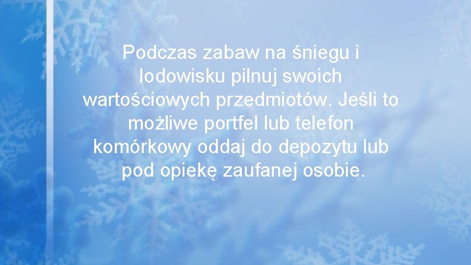 Podczas zabaw na śniegu i lodowisku pilnuj swoich wartościowych przedmiotów. Jeśli to możliwe portfel