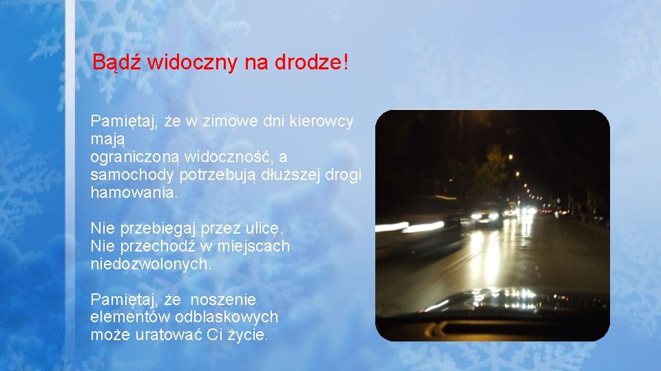 Bądź widoczny na drodze! Pamiętaj, że w zimowe dni kierowcy mają ograniczoną widoczność, a