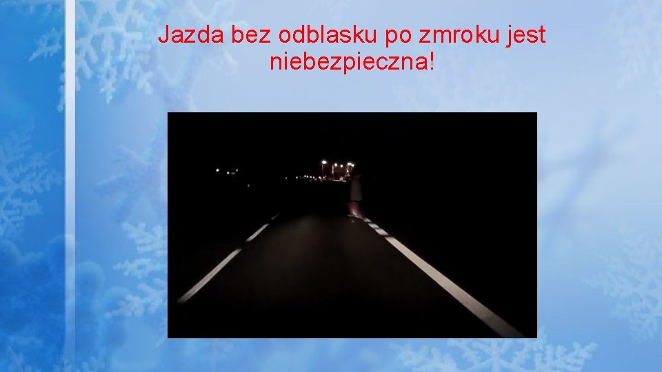 Jazda bez odblasku po zmroku jest niebezpieczna! 