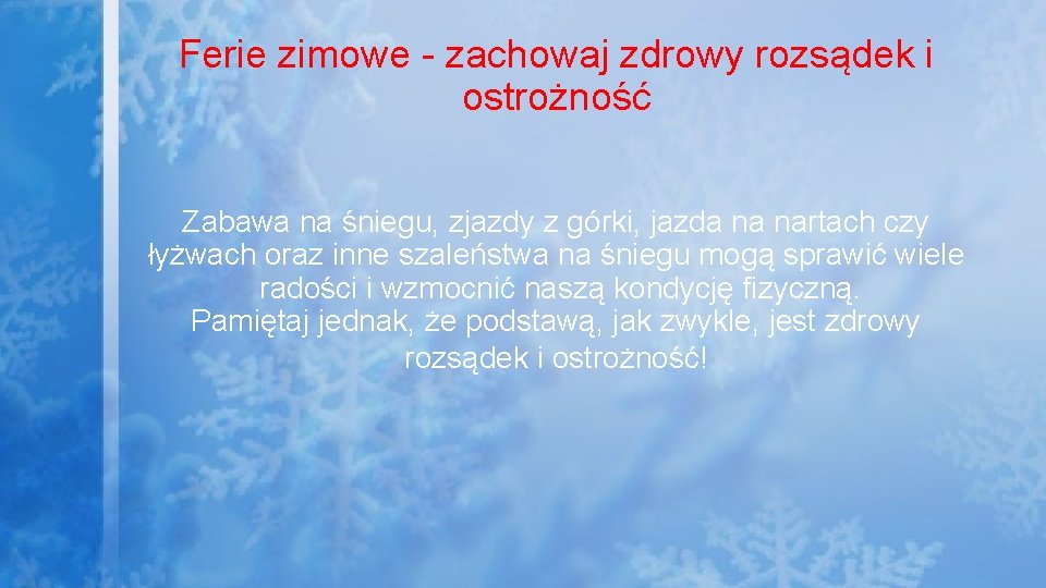 Ferie zimowe - zachowaj zdrowy rozsądek i ostrożność Zabawa na śniegu, zjazdy z górki,