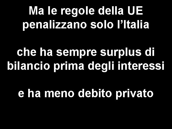 Ma le regole della UE penalizzano solo l’Italia che ha sempre surplus di bilancio