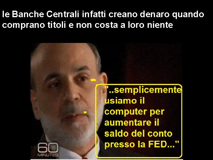 le Banche Centrali infatti creano denaro quando comprano titoli e non costa a loro