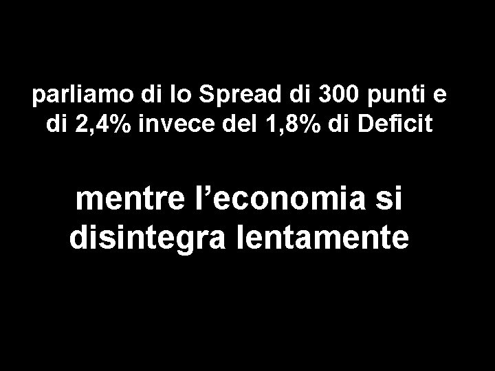 parliamo di lo Spread di 300 punti e di 2, 4% invece del 1,