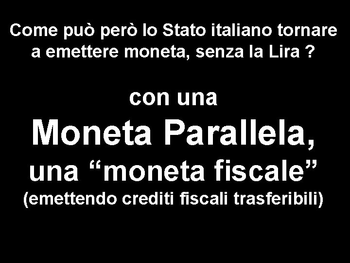 Come può però lo Stato italiano tornare a emettere moneta, senza la Lira ?