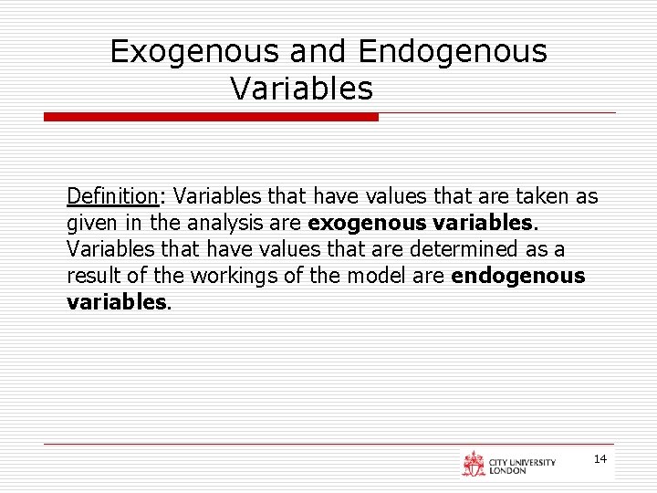Exogenous and Endogenous Variables Definition: Variables that have values that are taken as given