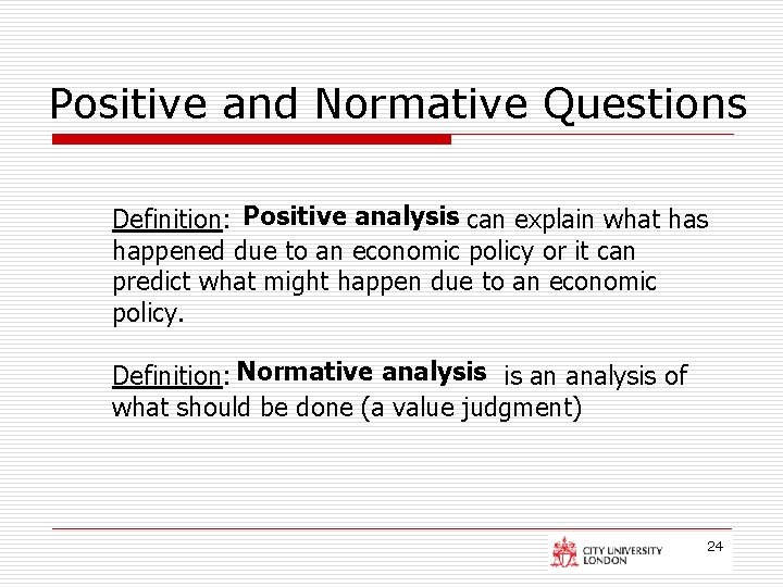 Positive and Normative Questions Definition: Positive analysis can explain what has happened due to