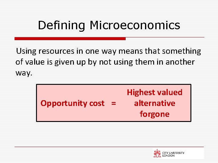 Defining Microeconomics Using resources in one way means that something of value is given