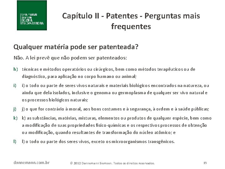 Capítulo II - Patentes - Perguntas mais frequentes Qualquer matéria pode ser patenteada? Não.