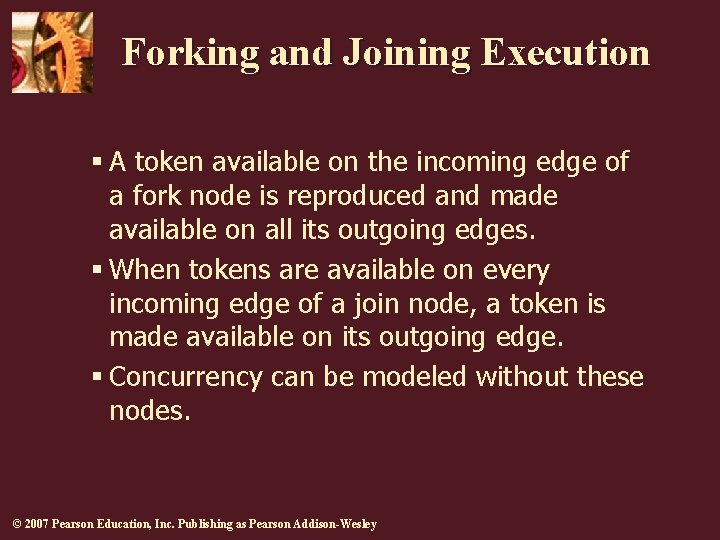Forking and Joining Execution § A token available on the incoming edge of a