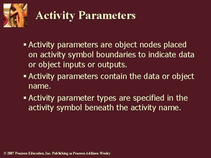 Activity Parameters § Activity parameters are object nodes placed on activity symbol boundaries to
