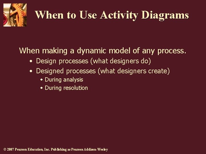 When to Use Activity Diagrams When making a dynamic model of any process. •