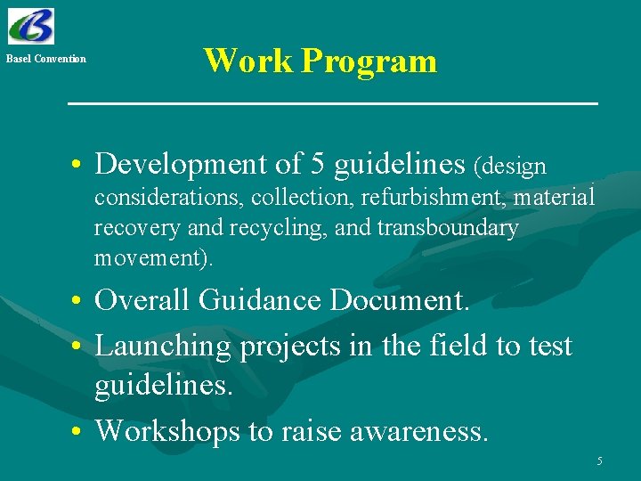 Basel Convention Work Program • Development of 5 guidelines (design considerations, collection, refurbishment, material