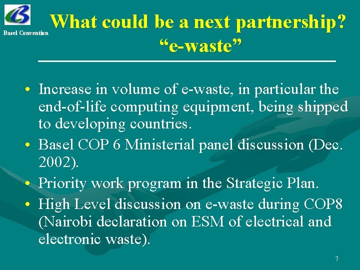 Basel Convention What could be a next partnership? “e-waste” • Increase in volume of