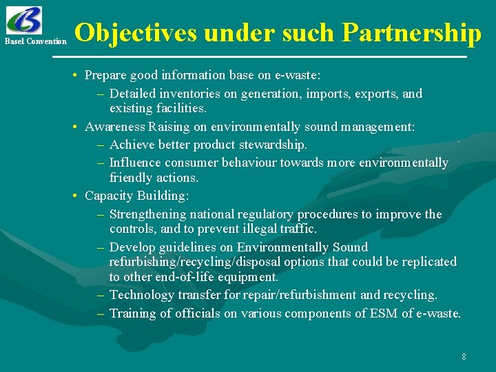 Basel Convention Objectives under such Partnership • Prepare good information base on e-waste: –