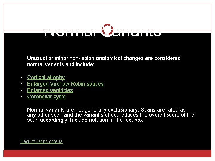 Normal Variants Unusual or minor non-lesion anatomical changes are considered normal variants and include: