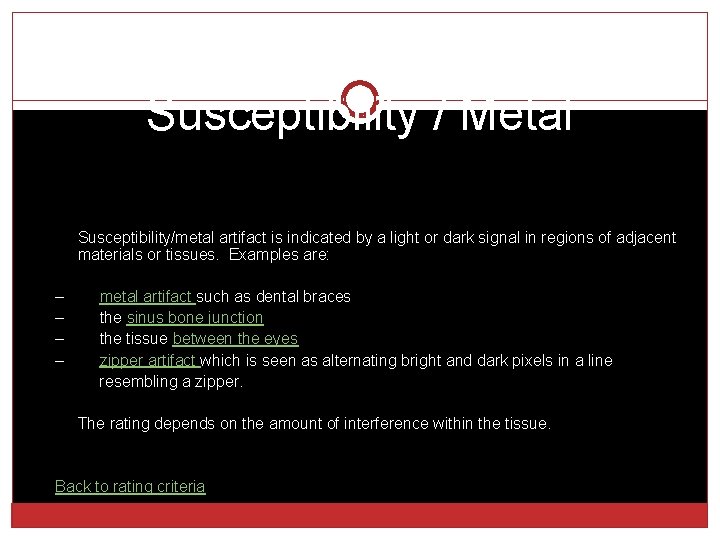 Susceptibility / Metal Susceptibility/metal artifact is indicated by a light or dark signal in
