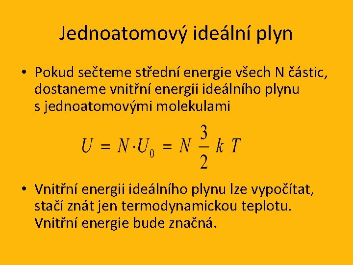 Jednoatomový ideální plyn • Pokud sečteme střední energie všech N částic, dostaneme vnitřní energii