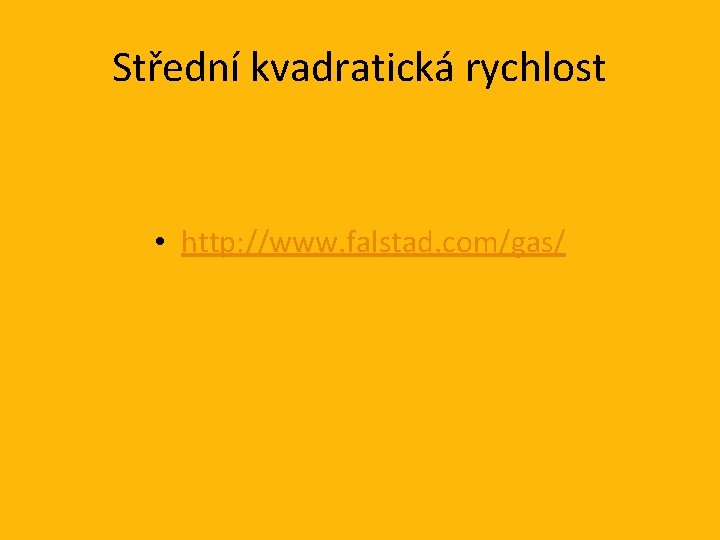 Střední kvadratická rychlost • http: //www. falstad. com/gas/ 