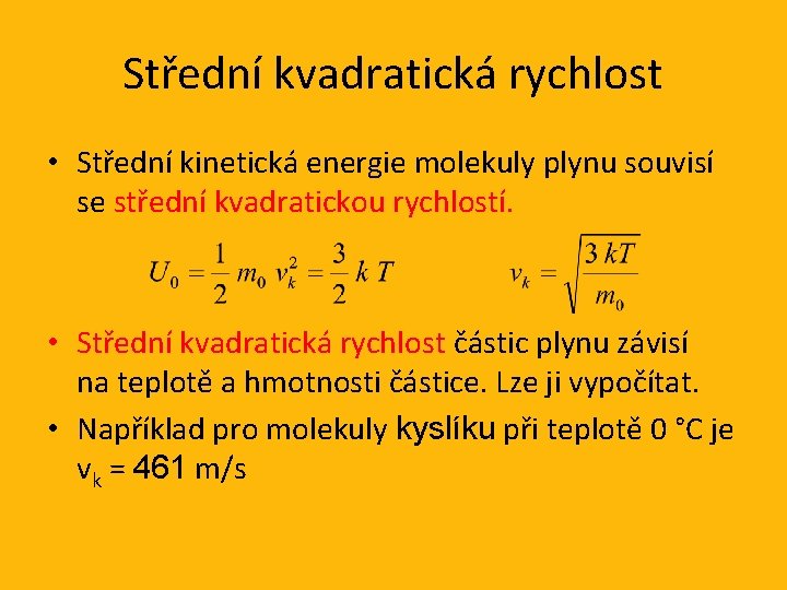 Střední kvadratická rychlost • Střední kinetická energie molekuly plynu souvisí se střední kvadratickou rychlostí.