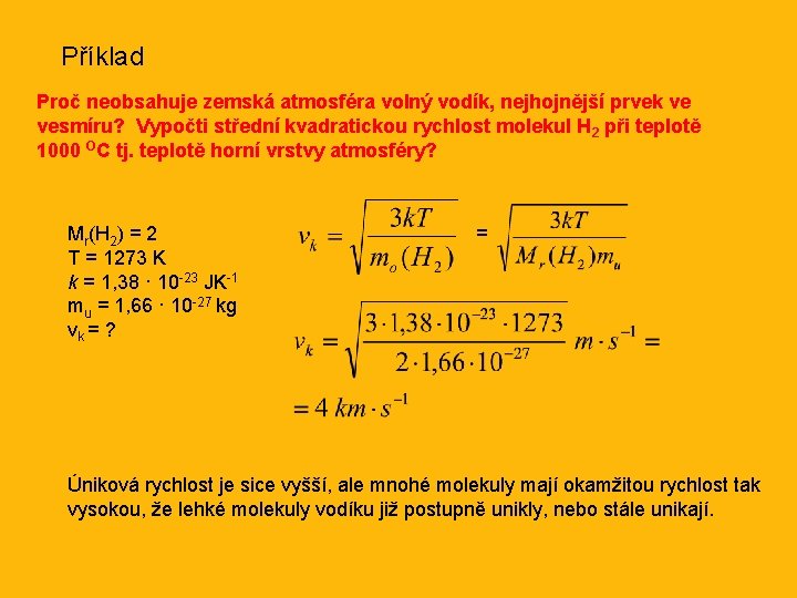 Příklad Proč neobsahuje zemská atmosféra volný vodík, nejhojnější prvek ve vesmíru? Vypočti střední kvadratickou