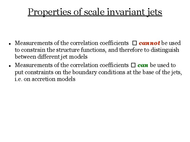 Properties of scale invariant jets Measurements of the correlation coefficients � cannot be used