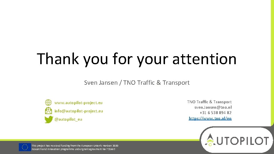 Thank you for your attention Sven Jansen / TNO Traffic & Transport www. autopilot-project.