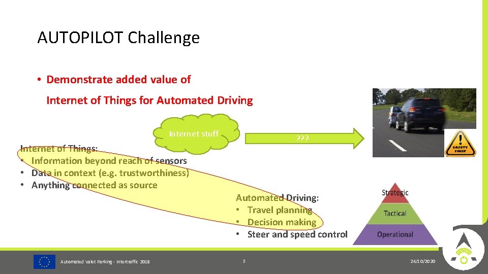 AUTOPILOT Challenge • Demonstrate added value of Internet of Things for Automated Driving Internet