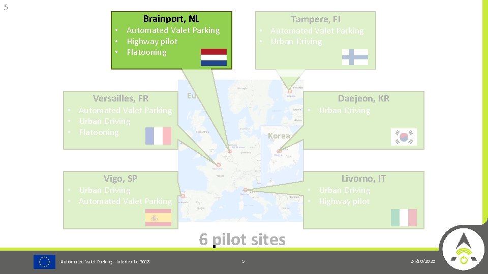 5 Brainport, NL Tampere, FI • Automated Valet Parking • Highway pilot • Platooning
