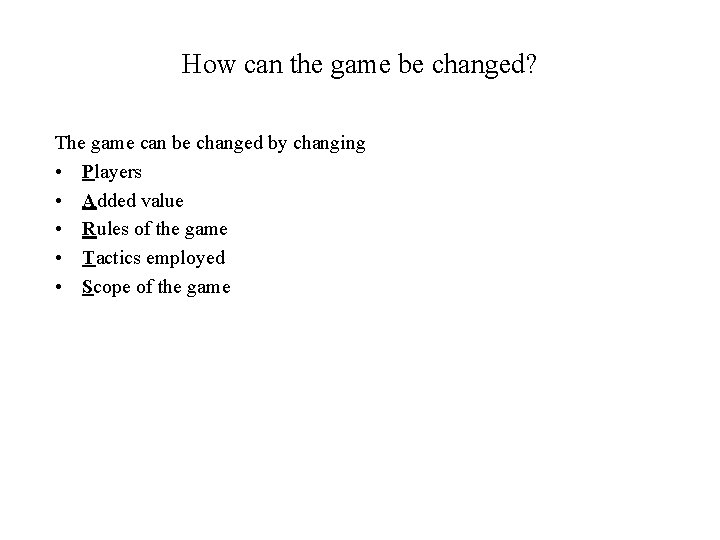 How can the game be changed? The game can be changed by changing •