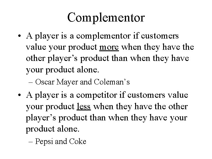 Complementor • A player is a complementor if customers value your product more when