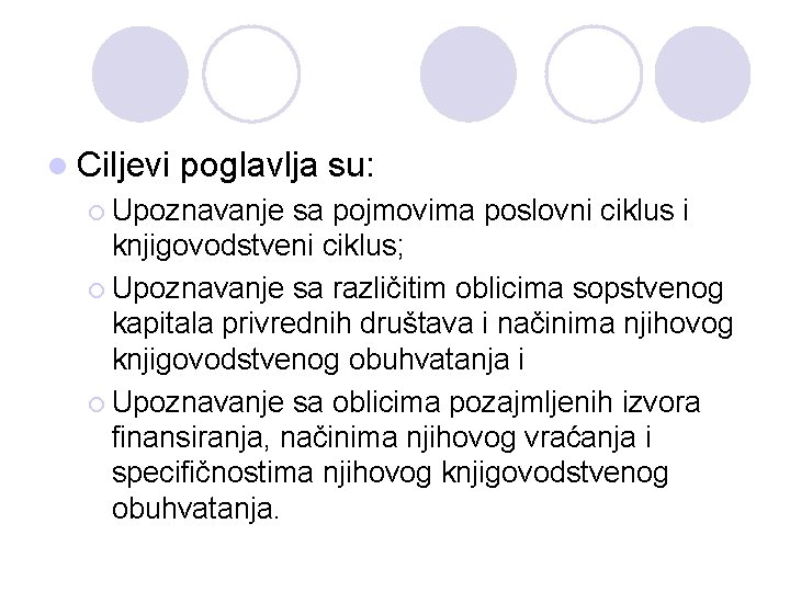 l Ciljevi poglavlja su: ¡ Upoznavanje sa pojmovima poslovni ciklus i knjigovodstveni ciklus; ¡