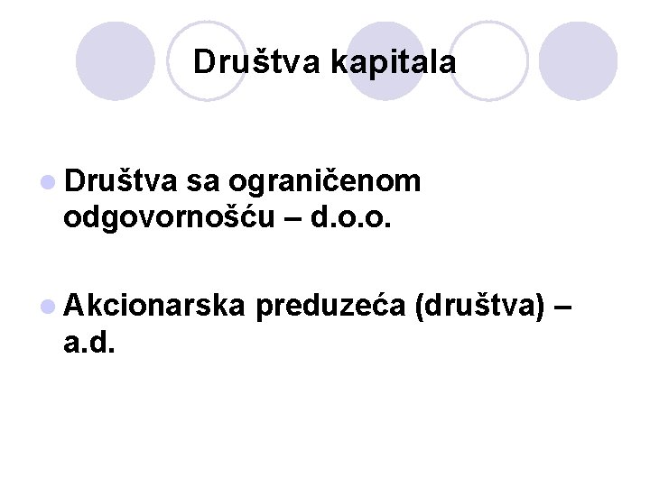 Društva kapitala l Društva sa ograničenom odgovornošću – d. o. o. l Akcionarska a.