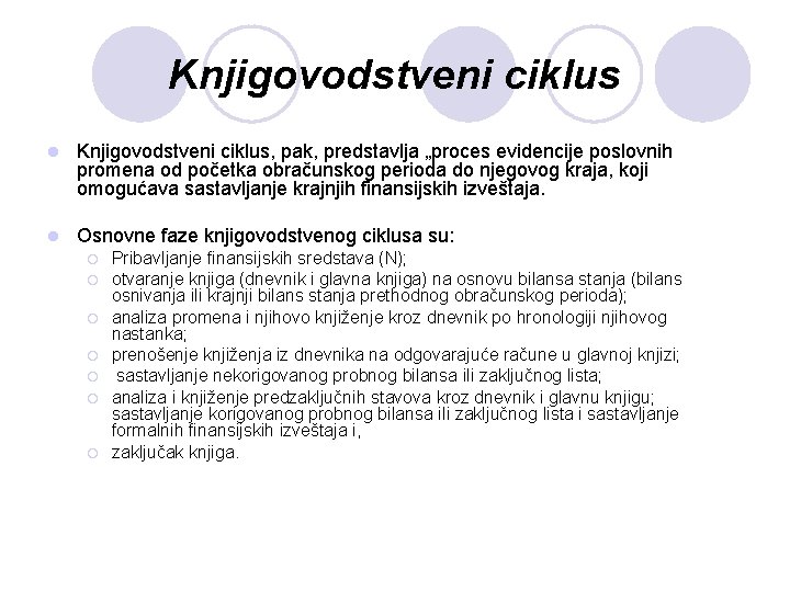 Knjigovodstveni ciklus l Knjigovodstveni ciklus, pak, predstavlja „proces evidencije poslovnih promena od početka obračunskog