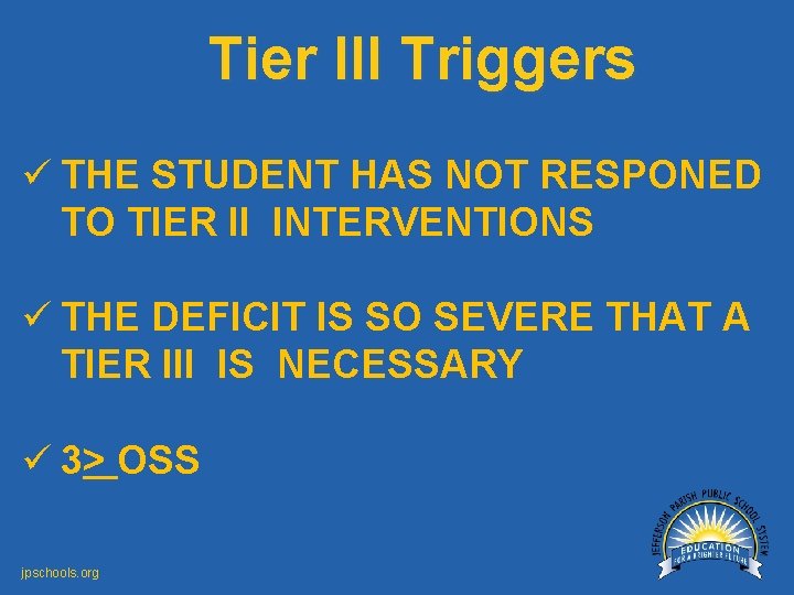 Tier III Triggers ü THE STUDENT HAS NOT RESPONED TO TIER II INTERVENTIONS ü