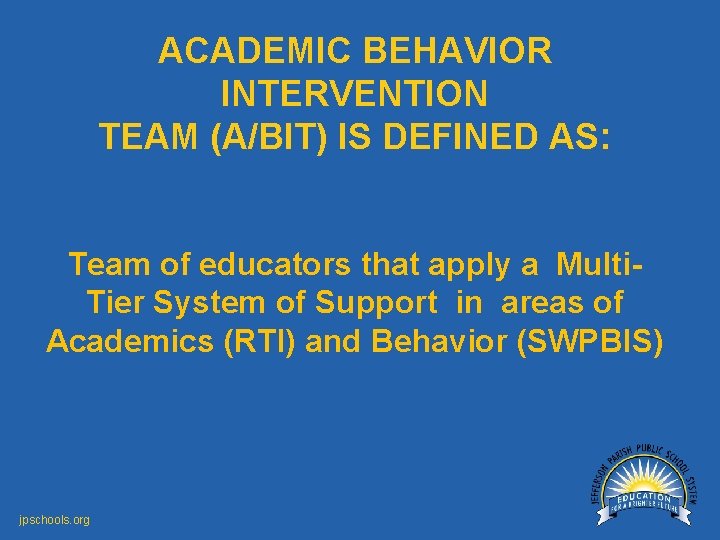 ACADEMIC BEHAVIOR INTERVENTION TEAM (A/BIT) IS DEFINED AS: Team of educators that apply a