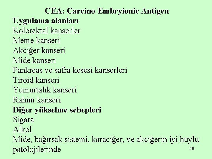 CEA: Carcino Embryionic Antigen Uygulama alanları Kolorektal kanserler Meme kanseri Akciğer kanseri Mide kanseri
