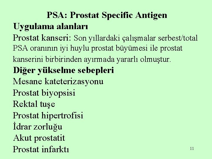 PSA: Prostat Specific Antigen Uygulama alanları Prostat kanseri: Son yıllardaki çalışmalar serbest/total PSA oranının