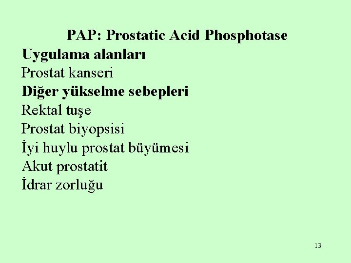 PAP: Prostatic Acid Phosphotase Uygulama alanları Prostat kanseri Diğer yükselme sebepleri Rektal tuşe Prostat