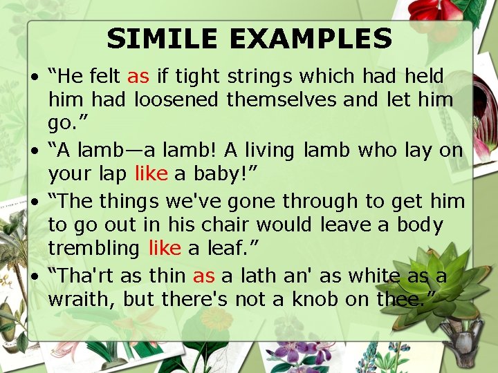 SIMILE EXAMPLES • “He felt as if tight strings which had held him had