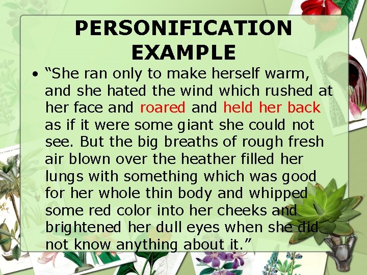 PERSONIFICATION EXAMPLE • “She ran only to make herself warm, and she hated the