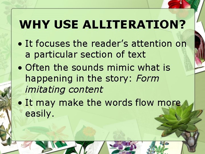 WHY USE ALLITERATION? • It focuses the reader’s attention on a particular section of