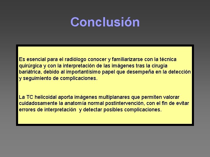 Conclusión Es esencial para el radiólogo conocer y familiarizarse con la técnica quirúrgica y