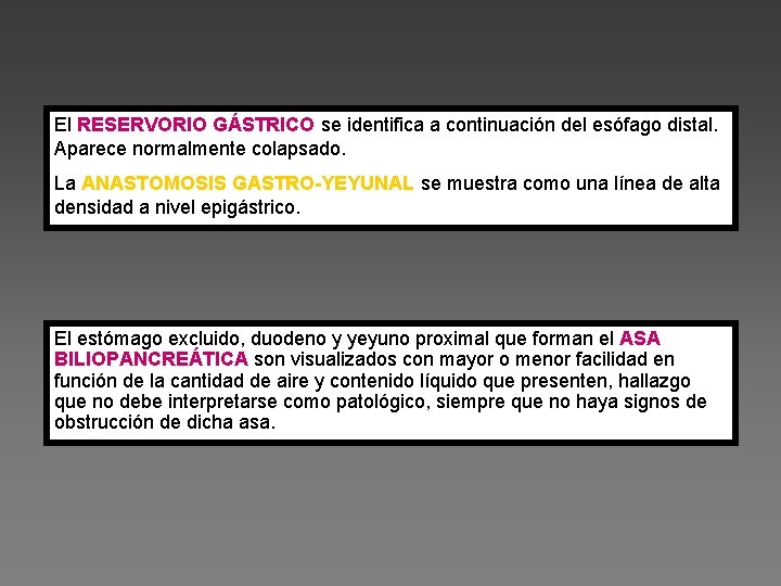 El RESERVORIO GÁSTRICO se identifica a continuación del esófago distal. Aparece normalmente colapsado. La