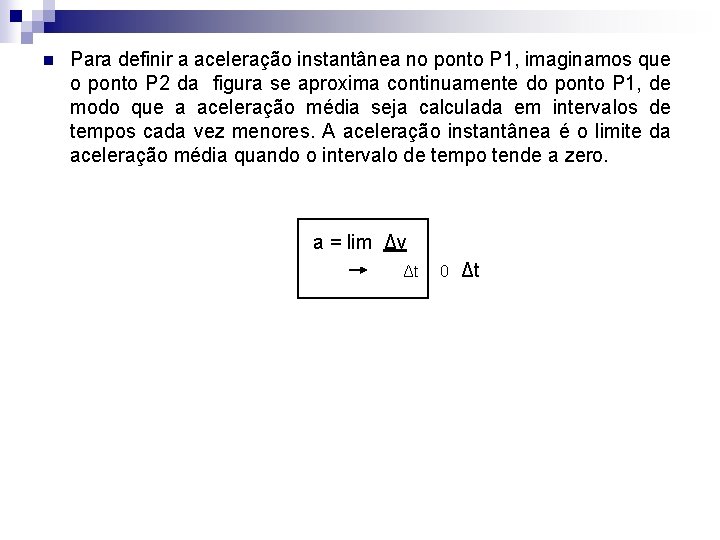 n Para definir a aceleração instantânea no ponto P 1, imaginamos que o ponto