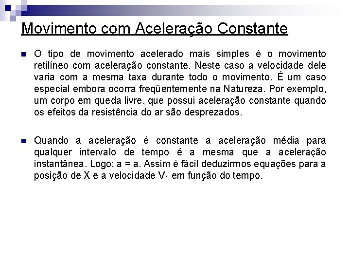 Movimento com Aceleração Constante n O tipo de movimento acelerado mais simples é o