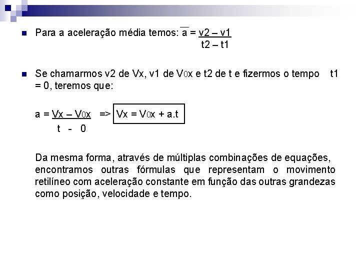 n Para a aceleração média temos: a = v 2 – v 1 t