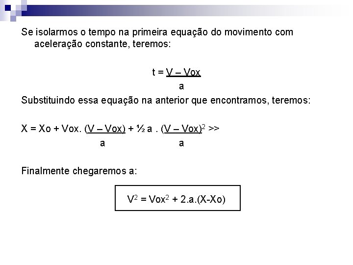 Se isolarmos o tempo na primeira equação do movimento com aceleração constante, teremos: t